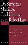 On Same-Sex Marriage, Civil Unions, and the Rule of Law cover