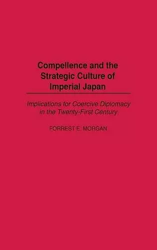 Compellence and the Strategic Culture of Imperial Japan cover