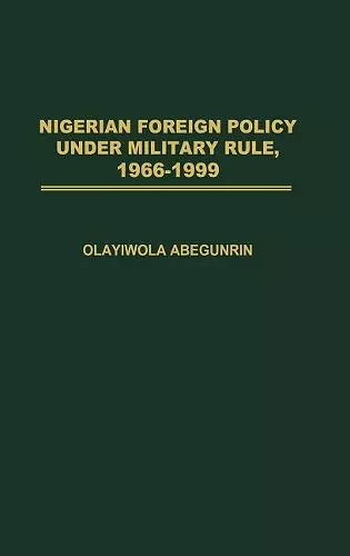 Nigerian Foreign Policy under Military Rule, 1966-1999 cover