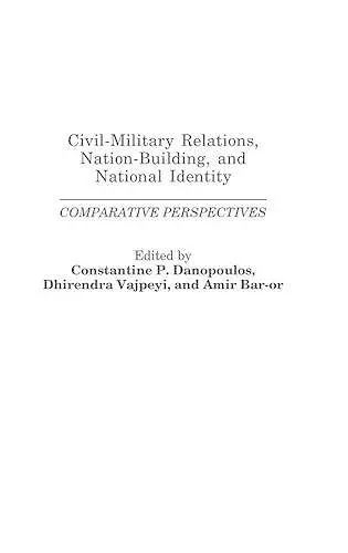 Civil-Military Relations, Nation-Building, and National Identity cover