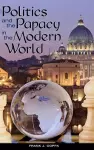 Politics and the Papacy in the Modern World cover