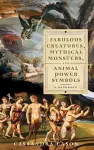 Fabulous Creatures, Mythical Monsters, and Animal Power Symbols cover