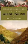 Choosing Sides on the Frontier in the American Revolution cover