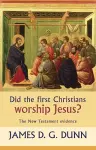 Did the First Christians Worship Jesus? cover