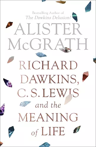 Richard Dawkins, C. S. Lewis and the Meaning of Life cover