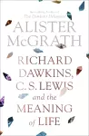 Richard Dawkins, C. S. Lewis and the Meaning of Life cover