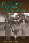 The Culture of Migration in Southern Mexico cover