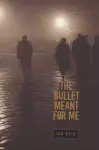 The Bullet Meant for Me cover