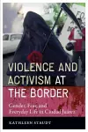 Violence and Activism at the Border cover