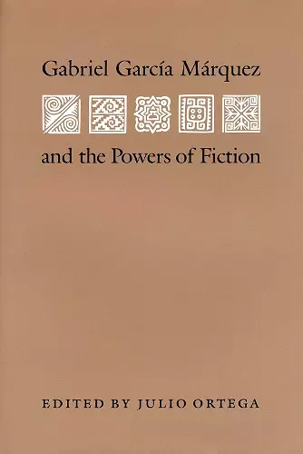 Gabriel Garcia Marquez and the Powers of Fiction cover