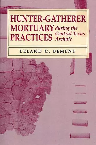 Hunter-Gatherer Mortuary Practices During the Central Texas Archaic cover