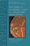 The War for the Heart and Soul of a Highland Maya Town cover