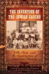 The Invention of the Jewish Gaucho cover