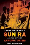 A Pure Solar World – Sun Ra and the Birth of Afrofuturism cover