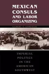 Mexican Consuls and Labor Organizing cover