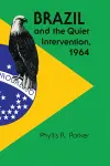 Brazil and the Quiet Intervention, 1964 cover