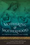 Mothering and Motherhood in Ancient Greece and Rome cover