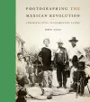 Photographing the Mexican Revolution cover