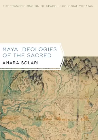 Maya Ideologies of the Sacred cover