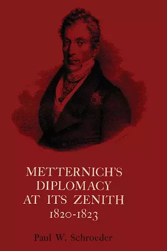 Metternich's Diplomacy at its Zenith, 1820-1823 cover