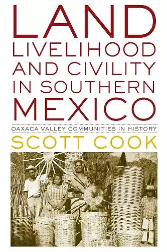 Land, Livelihood, and Civility in Southern Mexico cover