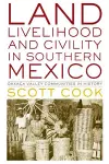 Land, Livelihood, and Civility in Southern Mexico cover