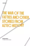 The War of the Fatties and Other Stories from Aztec History cover