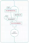 The Surprising Design of Market Economies cover