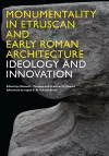 Monumentality in Etruscan and Early Roman Architecture cover