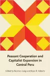 Peasant Cooperation and Capitalist Expansion in Central Peru cover