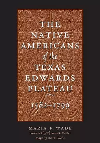 The Native Americans of the Texas Edwards Plateau, 1582-1799 cover