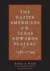 The Native Americans of the Texas Edwards Plateau, 1582-1799 cover