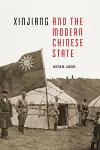 Xinjiang and the Modern Chinese State cover