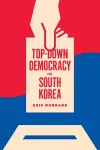 Top-Down Democracy in South Korea cover