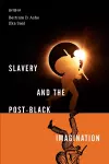 Slavery and the Post-Black Imagination cover