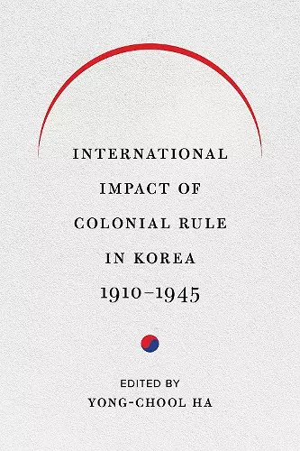 International Impact of Colonial Rule in Korea, 1910-1945 cover