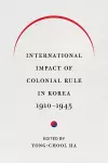 International Impact of Colonial Rule in Korea, 1910-1945 cover