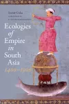 Ecologies of Empire in South Asia, 1400-1900 cover