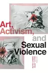 Art, Activism, and Sexual Violence cover