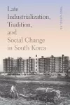 Late Industrialization, Tradition, and Social Change in South Korea cover