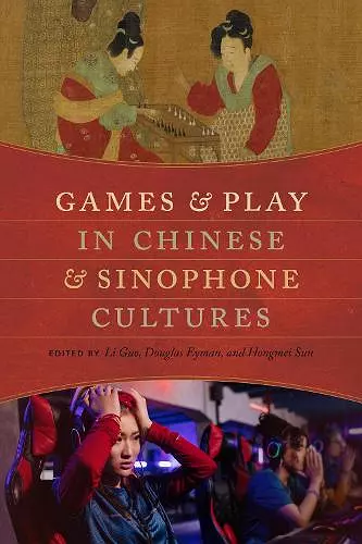 Games and Play in Chinese and Sinophone Cultures cover