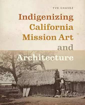 Indigenizing California Mission Art and Architecture cover