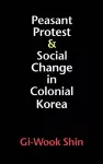 Peasant Protest and Social Change in Colonial Korea cover