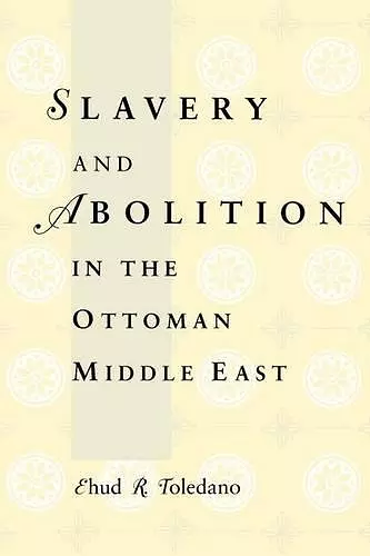 Slavery and Abolition in the Ottoman Middle East cover