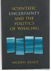 Scientific Uncertainty and the Politics of Whaling cover