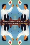 Japanese Assimilation Policies in Colonial Korea, 1910-1945 cover