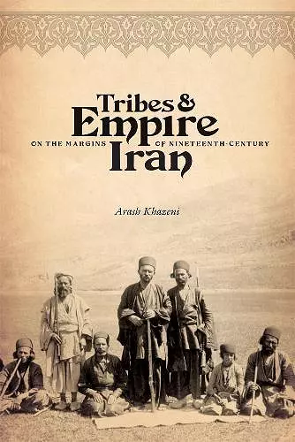 Tribes and Empire on the Margins of Nineteenth-Century Iran cover