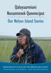 Qaluyaarmiuni Nunamtenek Qanemciput / Our Nelson Island Stories cover