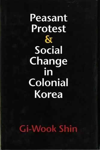 Peasant Protest and Social Change in Colonial Korea cover