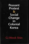 Peasant Protest and Social Change in Colonial Korea cover